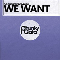 Dafunkeetomato - We Want (Original Mix)