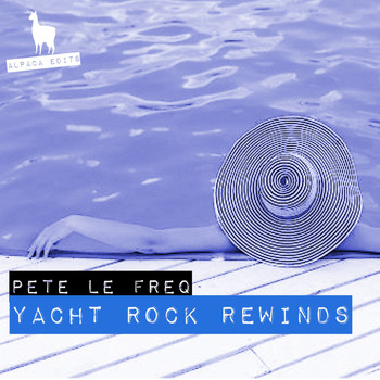 Pete Le Freq - Yacht Rock Rewinds