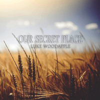 Luke Woodapple - Our Secret Place