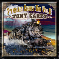 Tony Carey - Stanislaus County Kid Volume II Crossing the Tracks