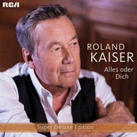 Roland Kaiser - Alles oder dich (Super Deluxe Edition)