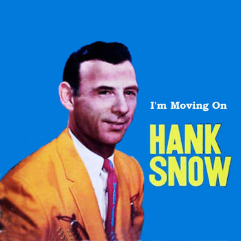 Hank Snow - I'm Moving On