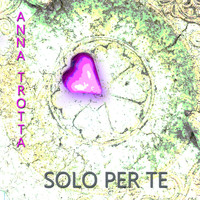 Anna Trotta - Solo per te
