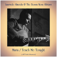 Laurindo Almeida & The Bossa Nova Allstars - Maria / Teach Me Tonight (All Tracks Remastered)