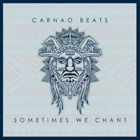 Carnao Beats - Sometimes We Chant