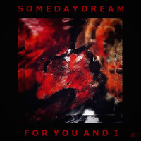 Somedaydream - For You and I