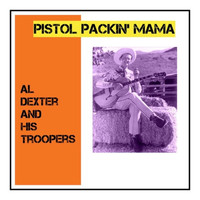 AL DEXTER AND HIS TROOPERS - Pistol Packin' Mama