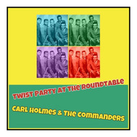 Carl Holmes & The Commanders - Twist Party at the Roundtable