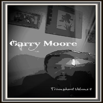 Garry Moore - Triumphant, Vol. 2