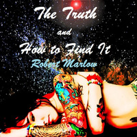 Robert Marlow - The Truth and How to Find It