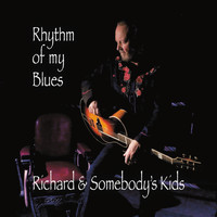 Richard & Somebody's Kids - Rhythm of My Blues