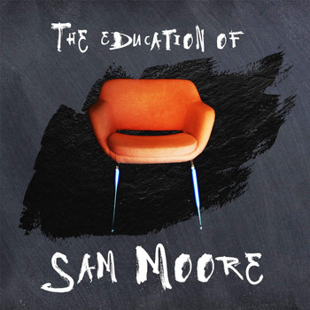 Sam Moore - The Education of Sam Moore