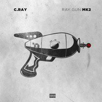 C. Ray - Ray Gun: MK2 (Explicit)