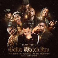 DJ Swift - Gotta Watch 'Em (feat. Blood Raw, Tom G, Ice Billion Berg, C Bane, Burga, Mook Boy & Koly P) (Explicit)