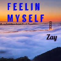 Zay - Feelin' Myself (Explicit)