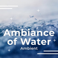 Ambient - Ambiance of Water