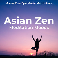 Asian Zen: Spa Music Meditation - Asian Zen Meditation Moods