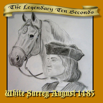 The Legendary Ten Seconds - White Surrey August 1485