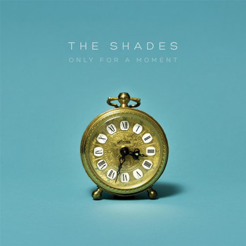The Shades - Only for a Moment