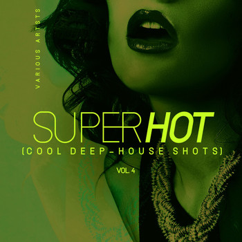 Various Artists - Super Hot, Vol. 4 (Cool Deep-House Shots) (Explicit)