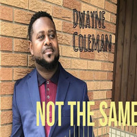 Dwayne Coleman - Not the Same