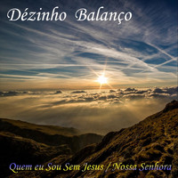 Dézinho Balanço - Quem Eu Sou Sem Jesus / Nossa Senhora