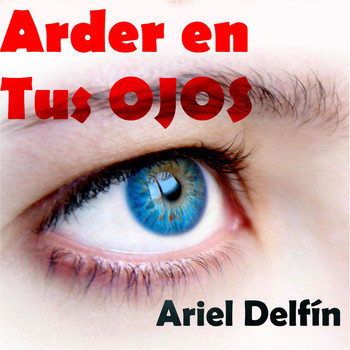 Ariel Delfín - Arder en Tus Ojos