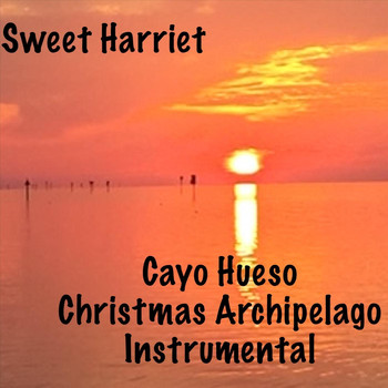 Sweet Harriet - Cayo Hueso Christmas Archipelago (Instrumental)