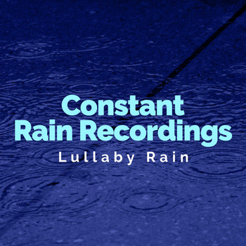 Lullaby Rain - Constant Rain Recordings