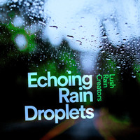 Lush Rain Creators - Echoing Rain Droplets