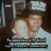 Young Rick - Neighborhood n Word (feat. Taylor J & South Side Cheiff) (Explicit)