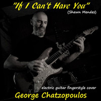 George Chatzopoulos - If I Can't Have You