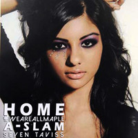 A-Slam - Home (#Weareallmaple) [feat. Seven Taviss]