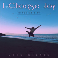 John Gilpin - I Choose Joy