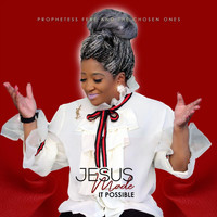 Prophetess Febe & the Chosen Ones - Jesus Made It Possible