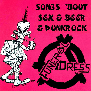 Funeral Dress - Songs 'Bout Sex & Beer & Punkrock