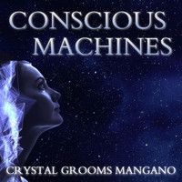 Crystal Grooms Mangano - Conscious Machines