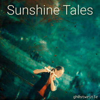 Gh0stwrit3r - Sunshine Tales