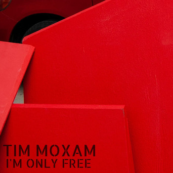Tim Moxam - I'm Only Free
