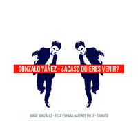 Gonzalo Yañez - Acaso Quieres Venir: Tributo a Jorge González