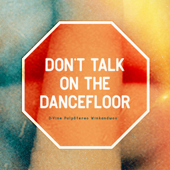 PulpStereo, D-Vine / - Don't Talk On The Dancefloor