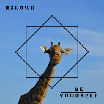 R3lowd / - Be Yourself