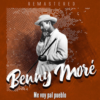 Benny Moré - Me voy pal pueblo (Remastered)