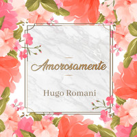Hugo Romani - Amorosamente
