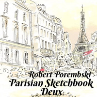 Robert Porembski - Parisian Sketchbook Deux (Two)