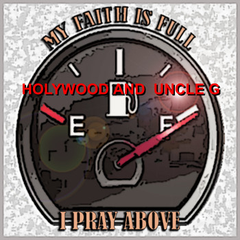 Holywood / Uncle G - My Faith Is Full I Pray Above
