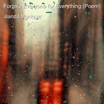 Jianda Monique - Forgive Everyone for Everything (Poem)