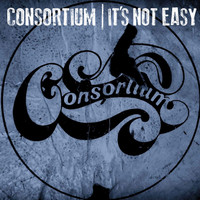 Consortium - Its Not Easy