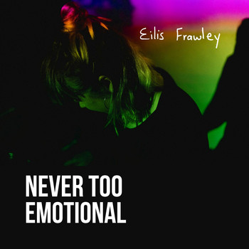 Eilis Frawley - Never Too Emotional