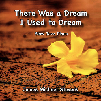 James Michael Stevens - There Was a Dream I Used to Dream - Slow Jazz Piano